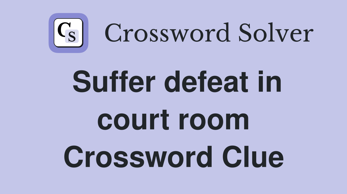 Suffer defeat in court room Crossword Clue