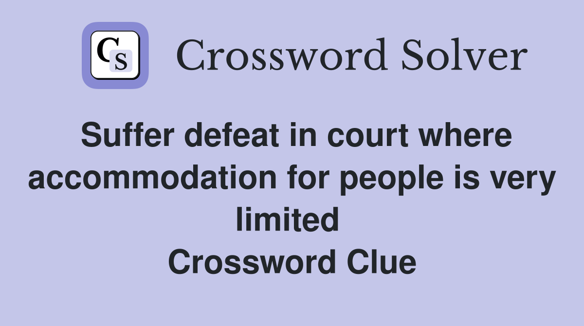 Suffer defeat in court where accommodation for people is very limited  Crossword Clue