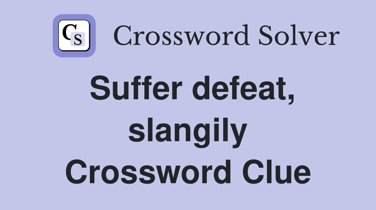 Suffer defeat, slangily Crossword Clue