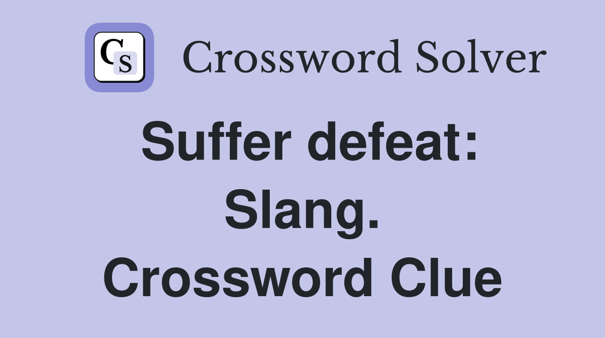 Suffer defeat: Slang. Crossword Clue