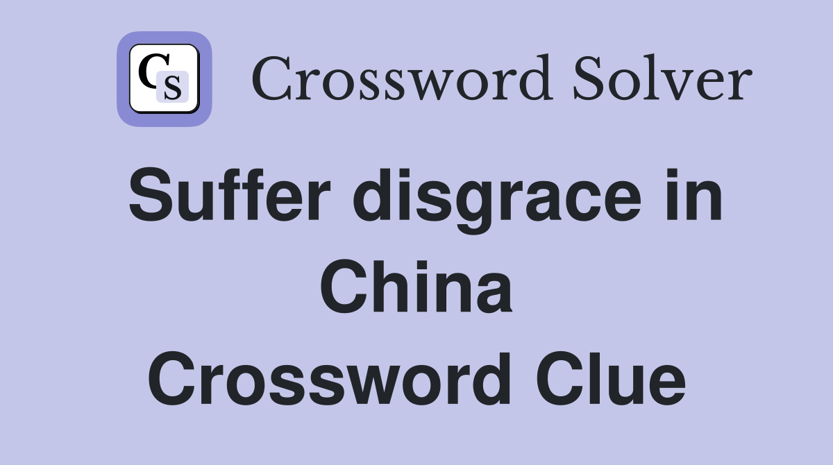 Suffer disgrace in China Crossword Clue