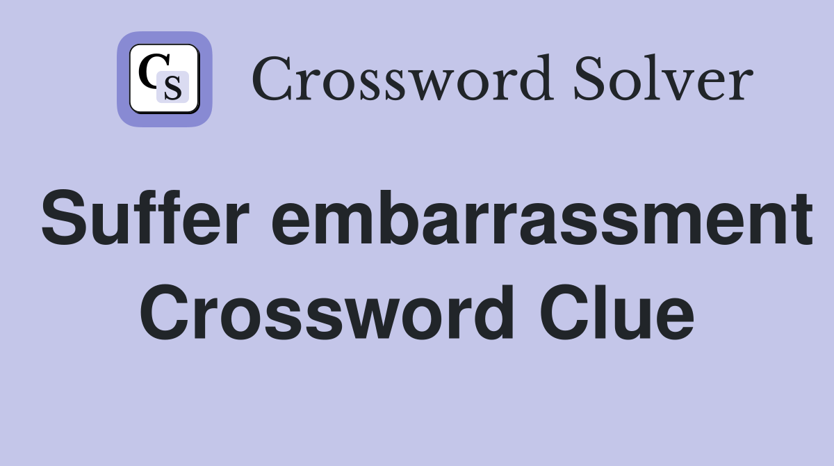 Suffer embarrassment Crossword Clue