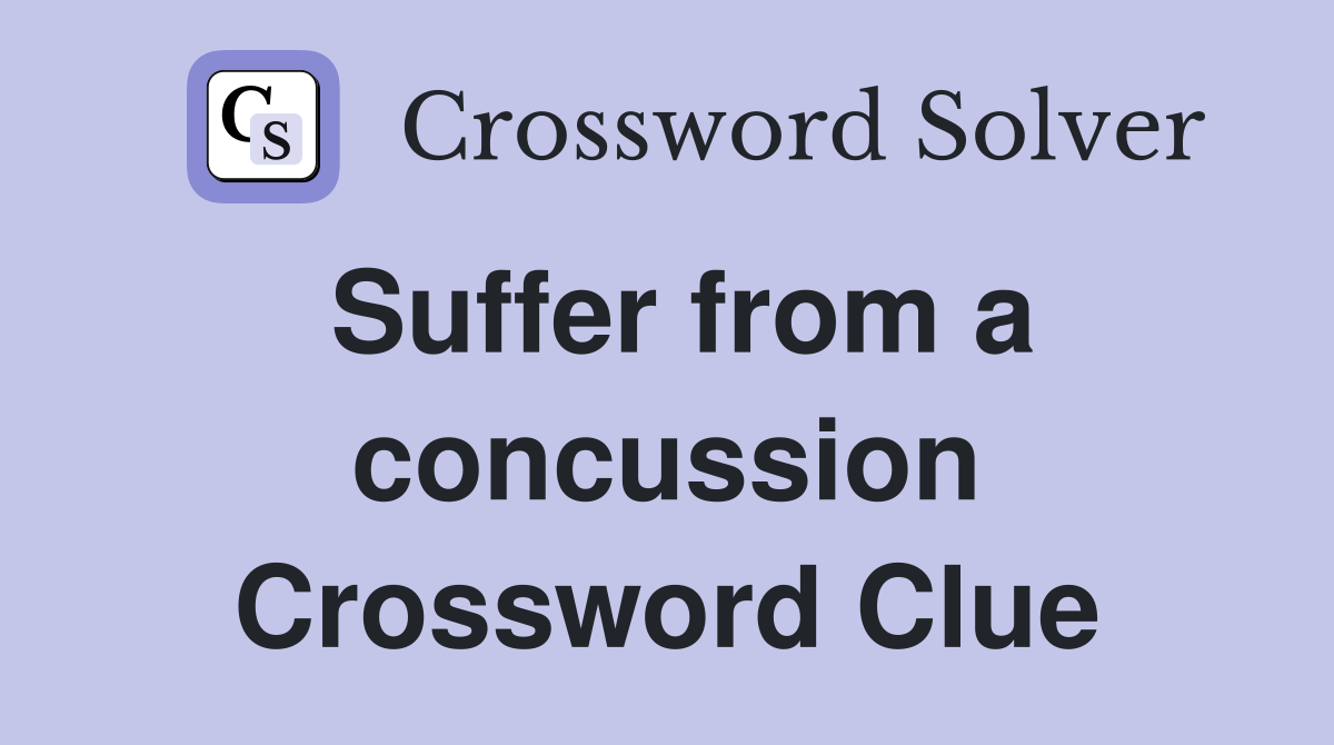 Suffer from a concussion Crossword Clue