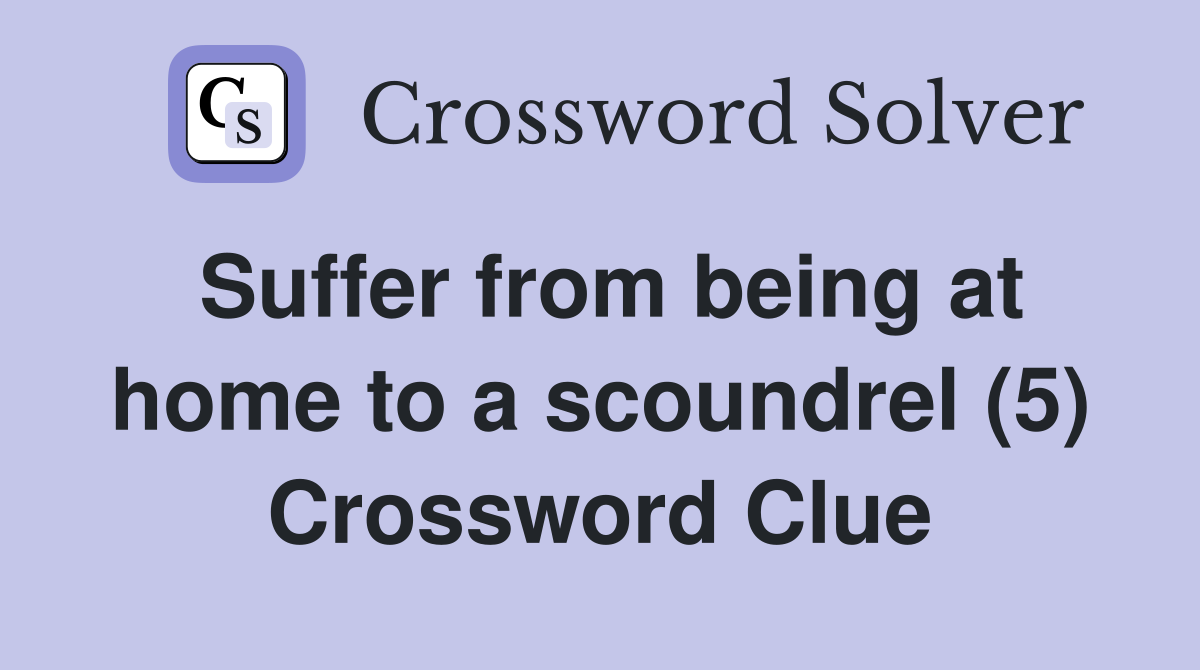 Suffer from being at home to a scoundrel (5) Crossword Clue