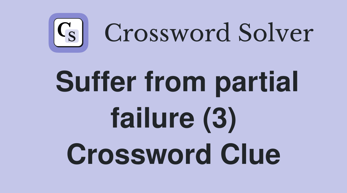 Suffer from partial failure (3) Crossword Clue