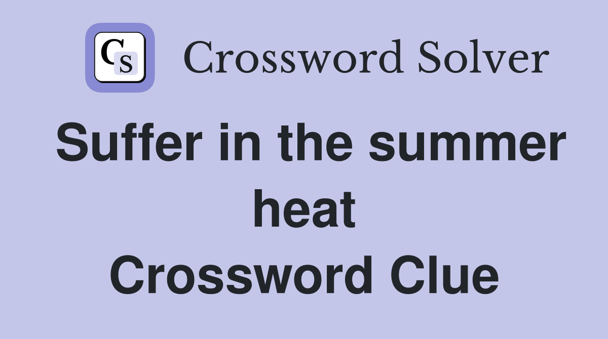 Suffer in the summer heat Crossword Clue