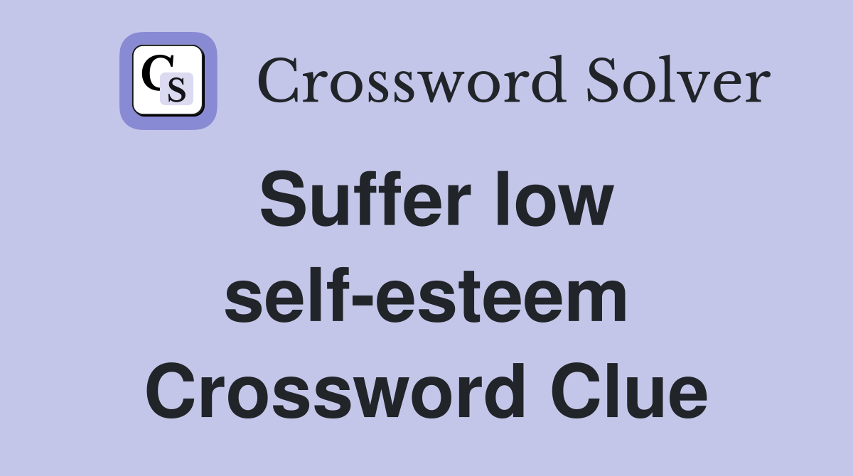 Suffer low self-esteem Crossword Clue