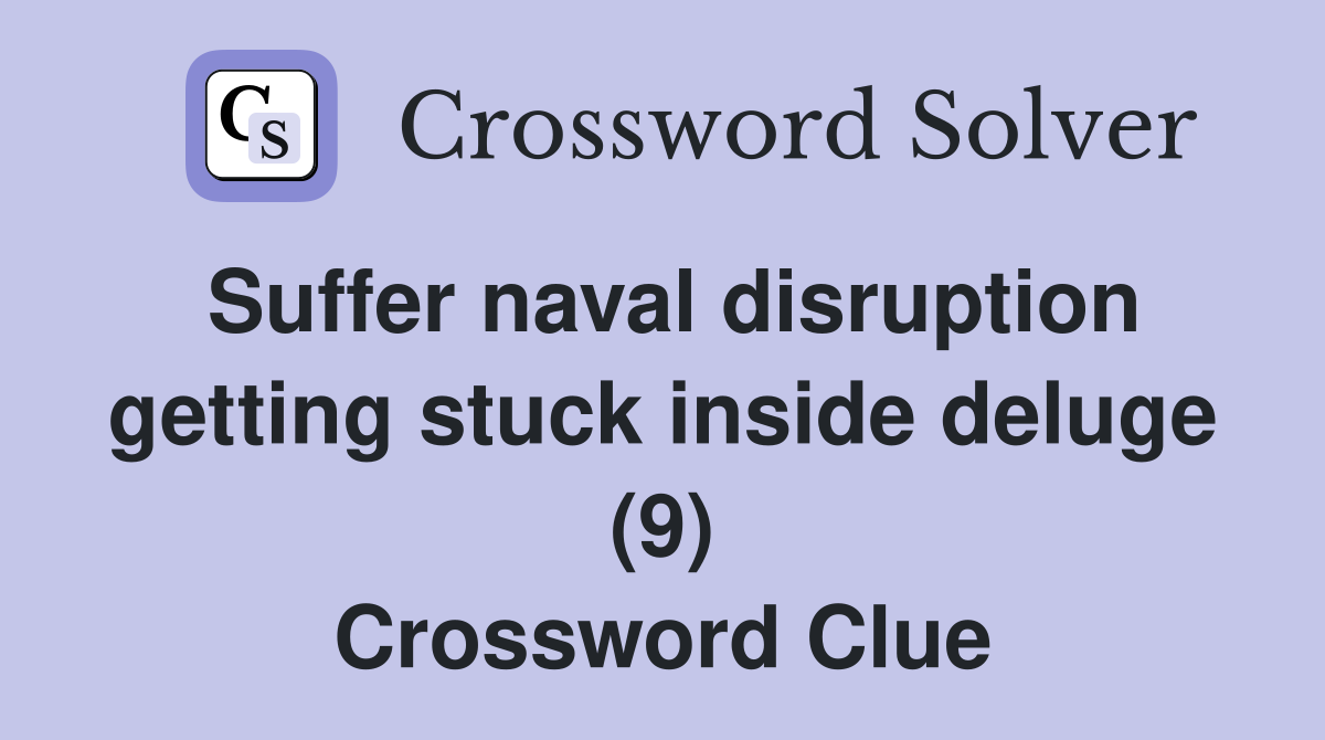 Suffer naval disruption getting stuck inside deluge (9) Crossword Clue