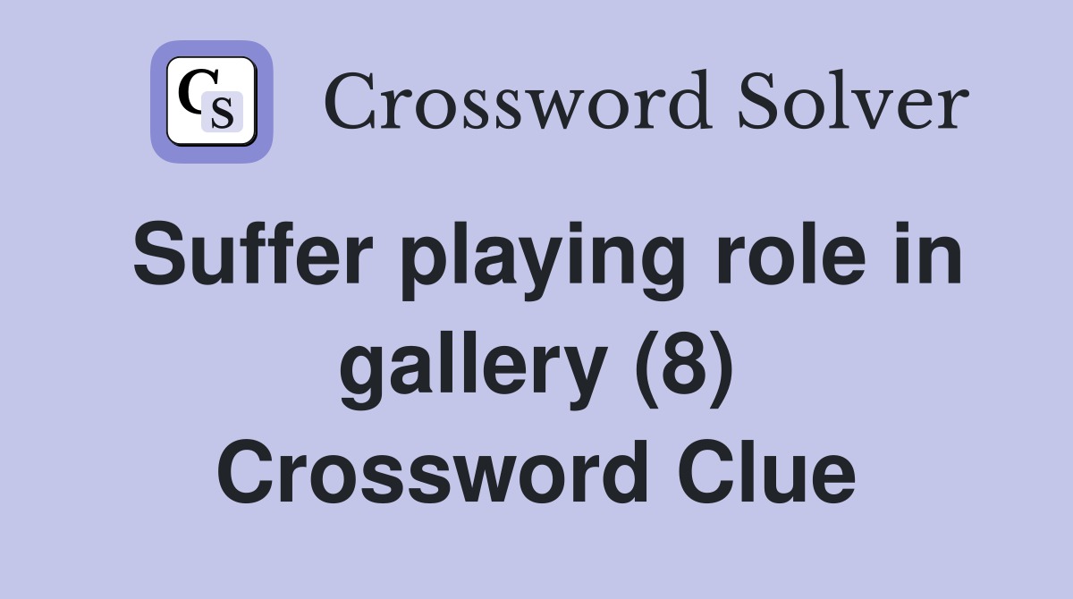 Suffer playing role in gallery (8) Crossword Clue