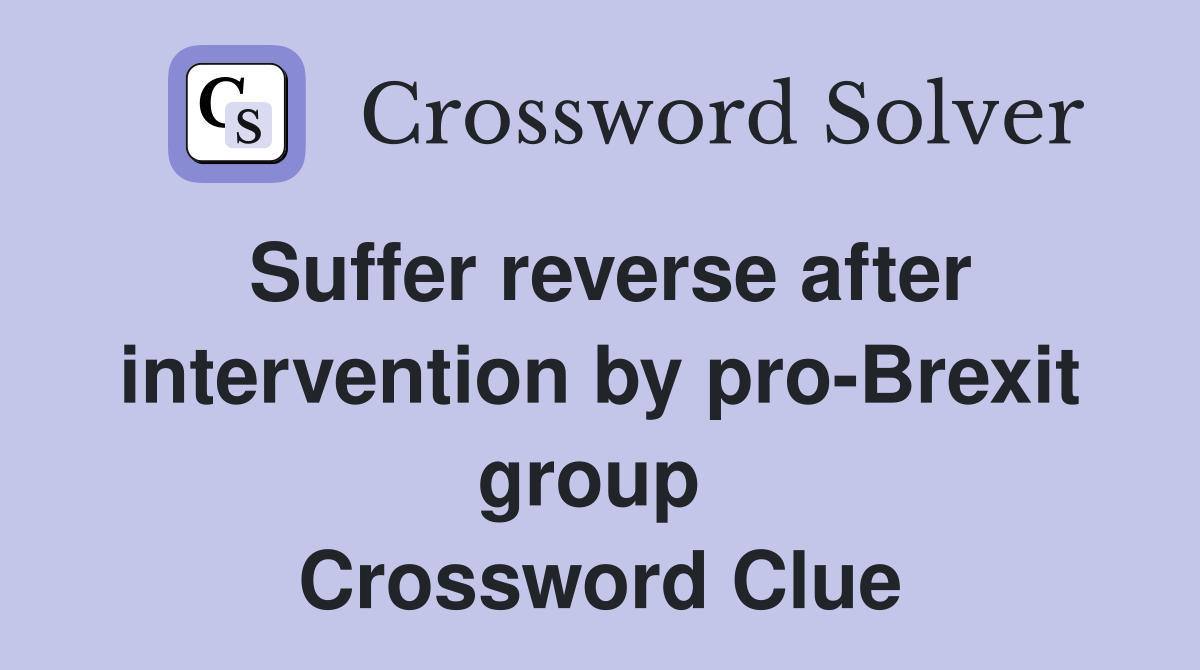 Suffer reverse after intervention by pro-Brexit group  Crossword Clue