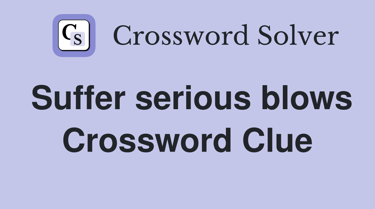 Suffer serious blows Crossword Clue