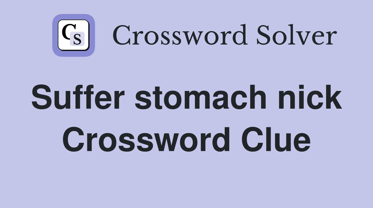 Suffer stomach nick  Crossword Clue