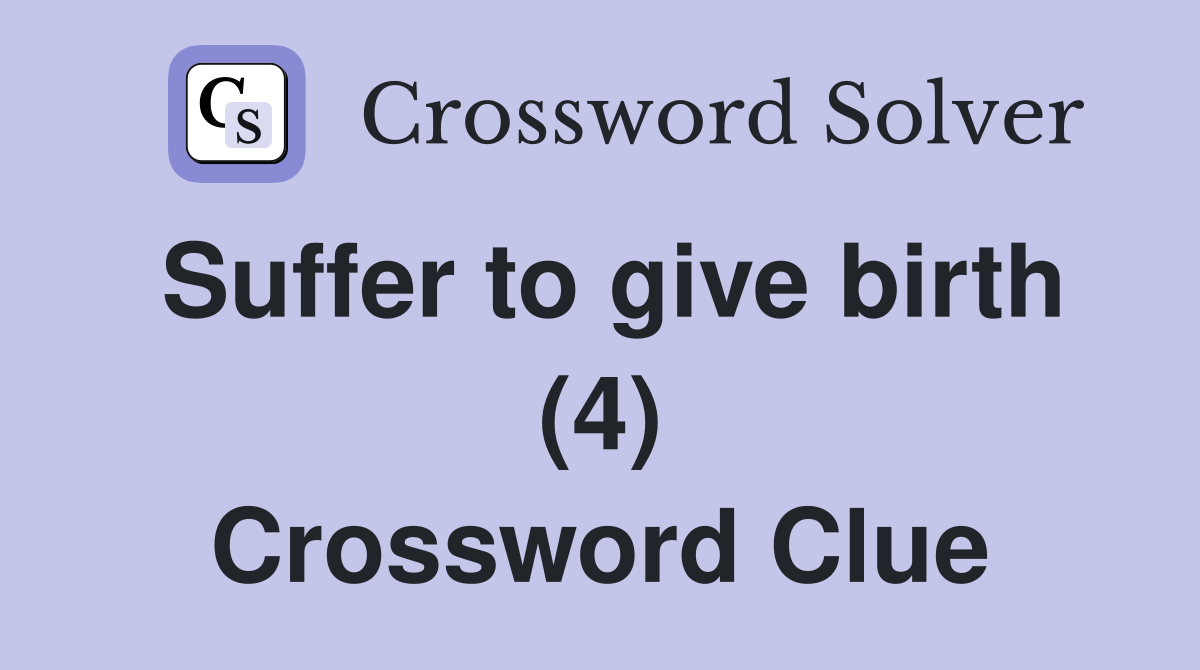 Suffer to give birth (4) Crossword Clue