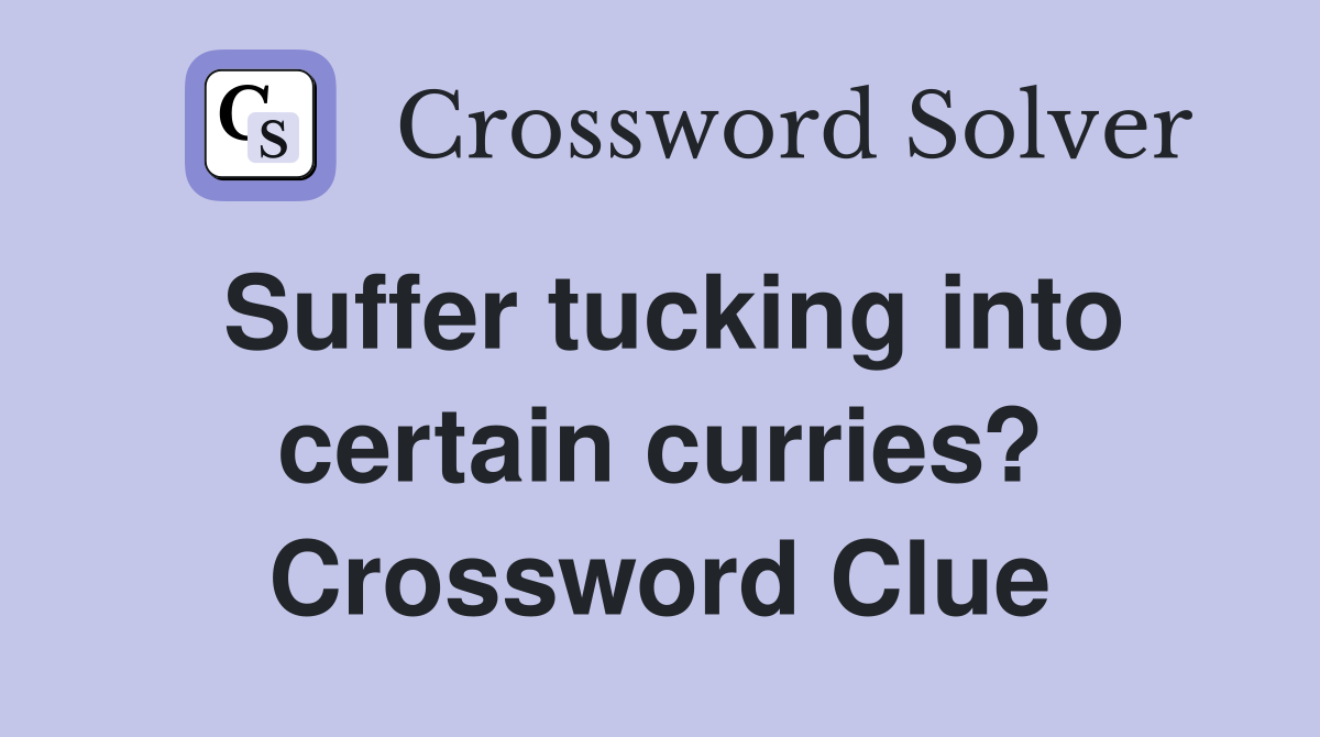 Suffer tucking into certain curries? Crossword Clue