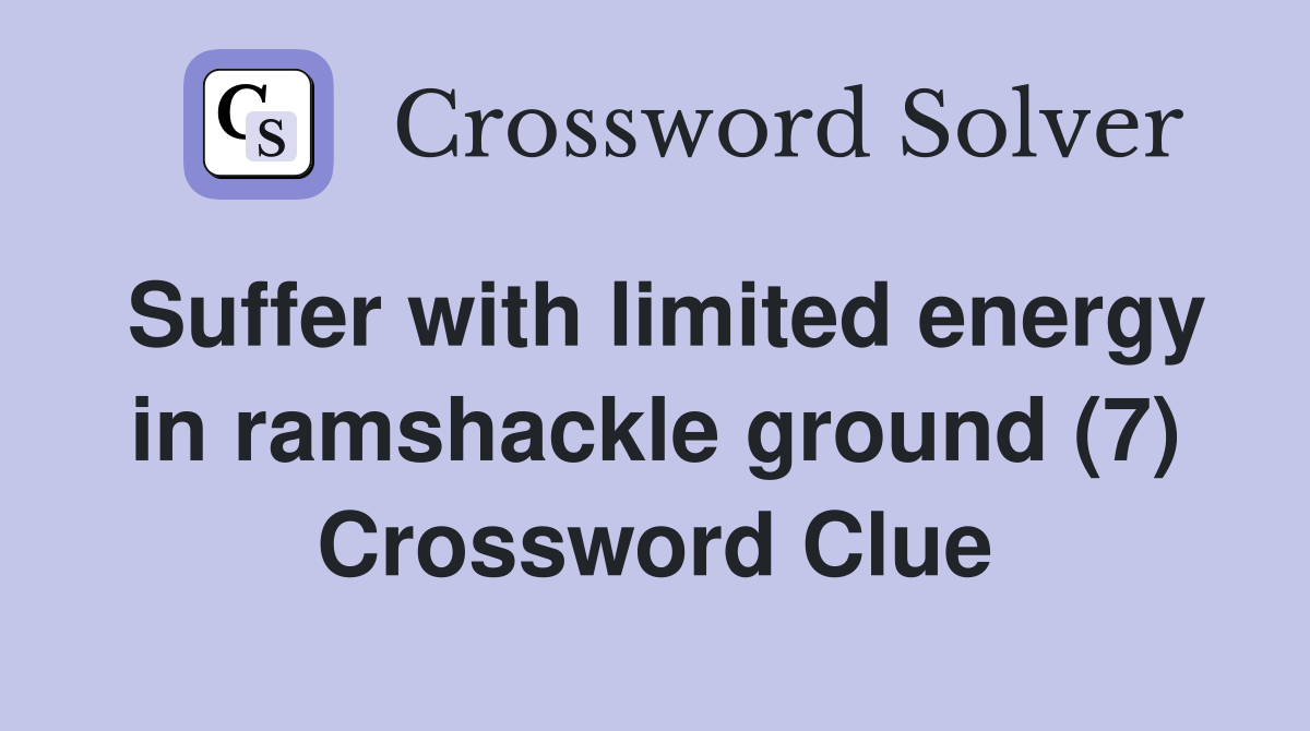 Suffer with limited energy in ramshackle ground (7) Crossword Clue