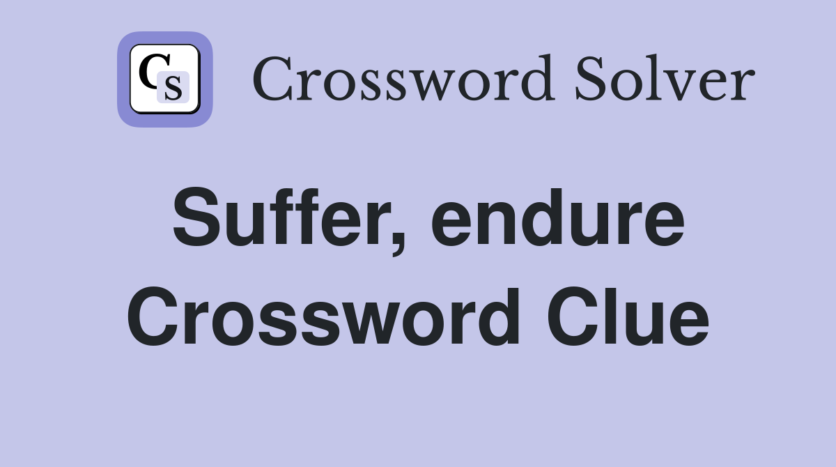 Suffer, endure Crossword Clue