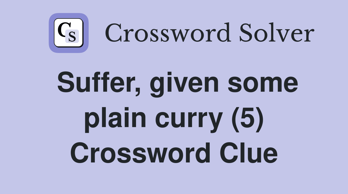 Suffer, given some plain curry (5) Crossword Clue