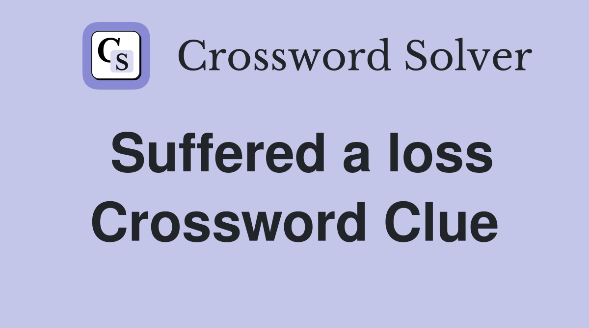 Suffered a loss Crossword Clue