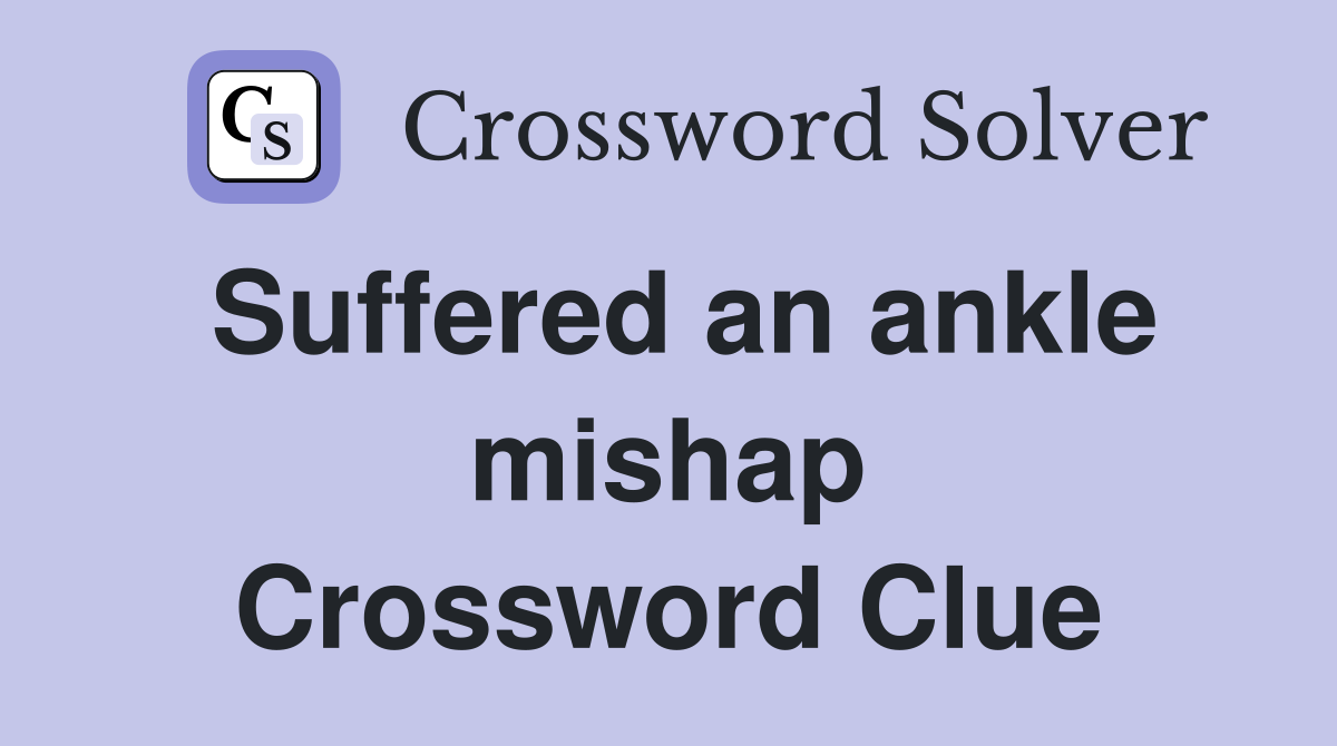 Suffered an ankle mishap Crossword Clue