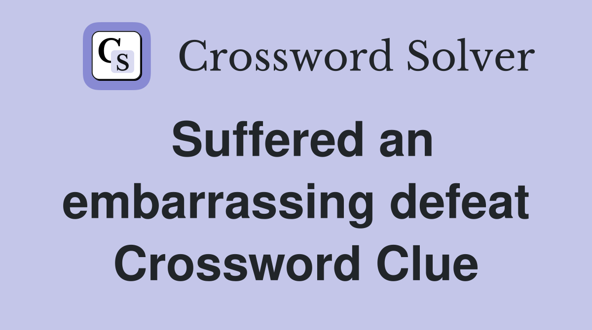 Suffered an embarrassing defeat Crossword Clue