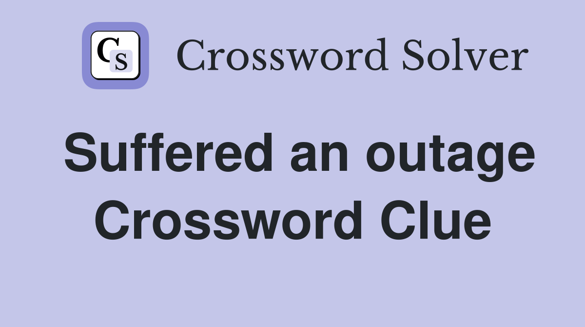 Suffered an outage Crossword Clue