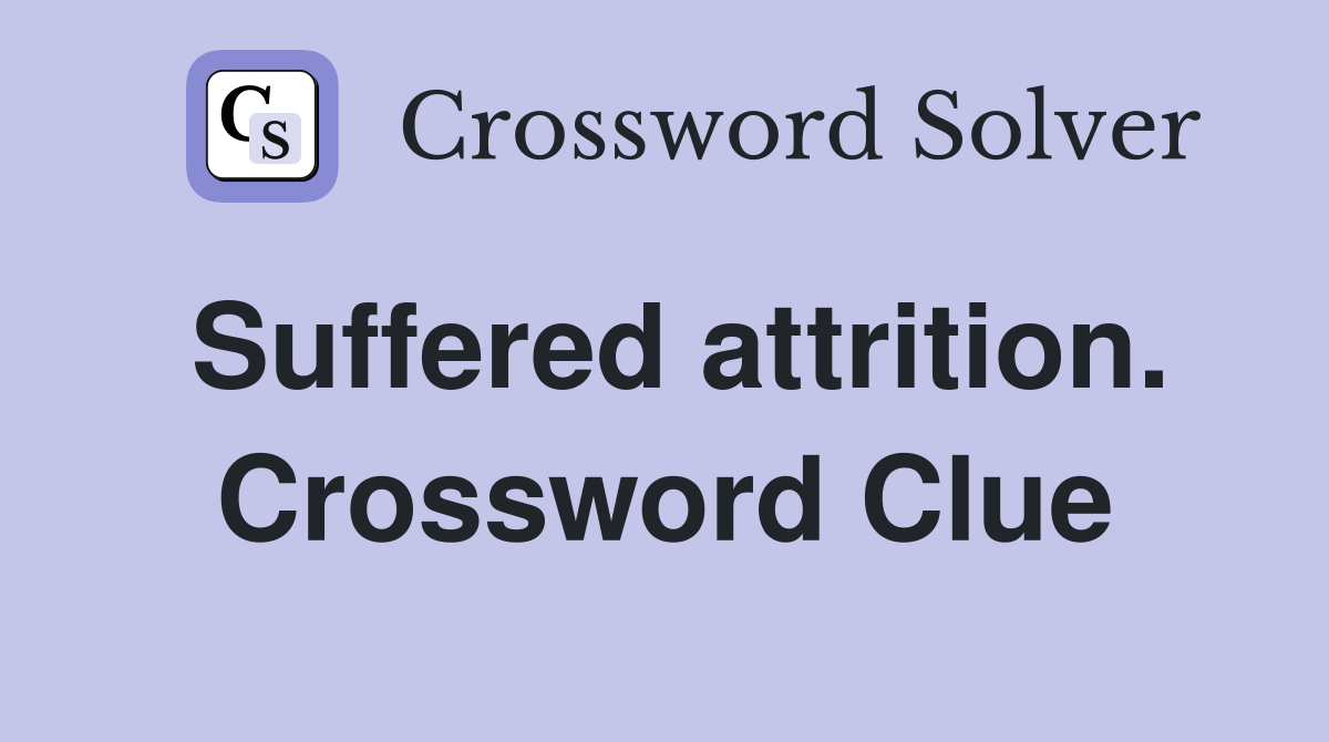 Suffered attrition. Crossword Clue