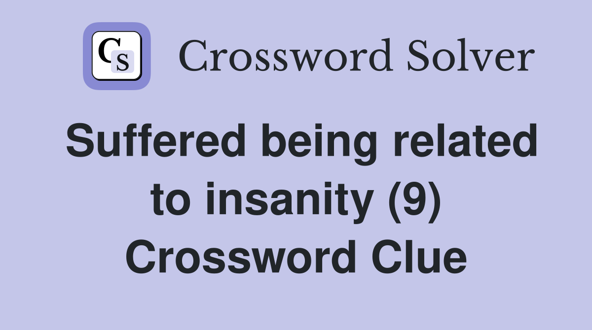 Suffered being related to insanity (9) Crossword Clue