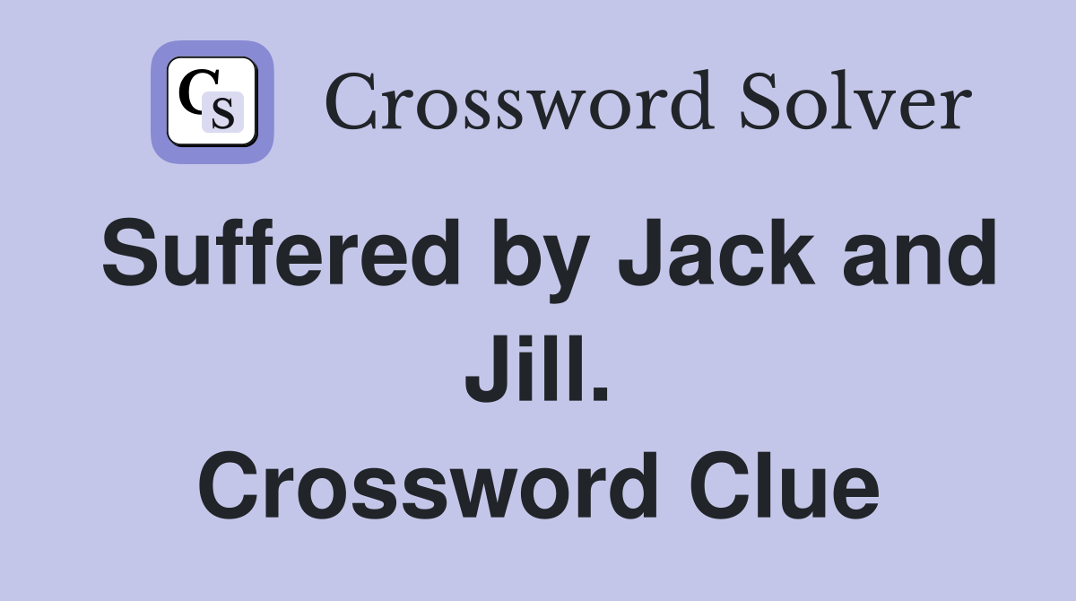 Suffered by Jack and Jill. Crossword Clue
