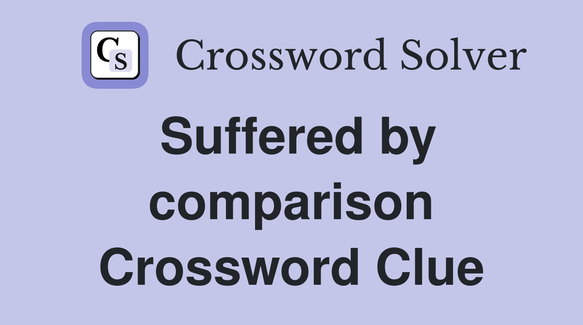 Suffered by comparison Crossword Clue