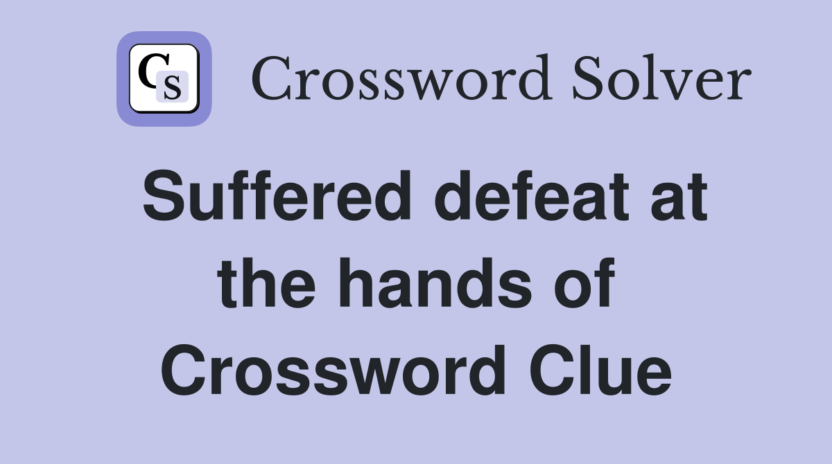 Suffered defeat at the hands of Crossword Clue