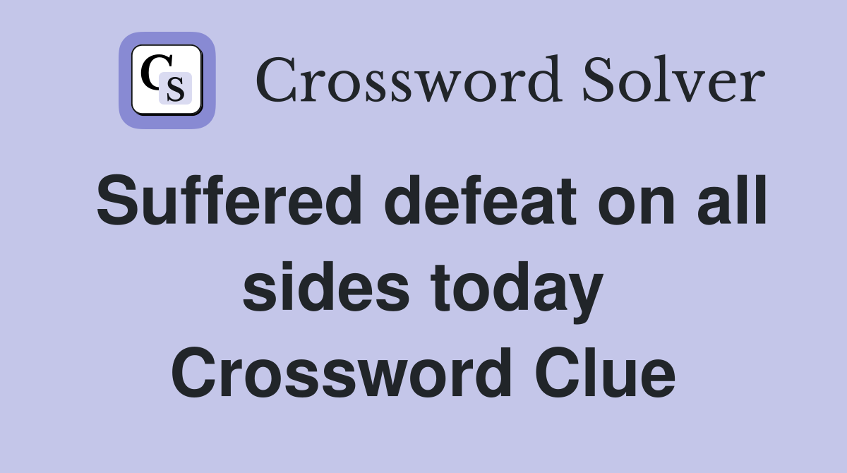 Suffered defeat on all sides today Crossword Clue