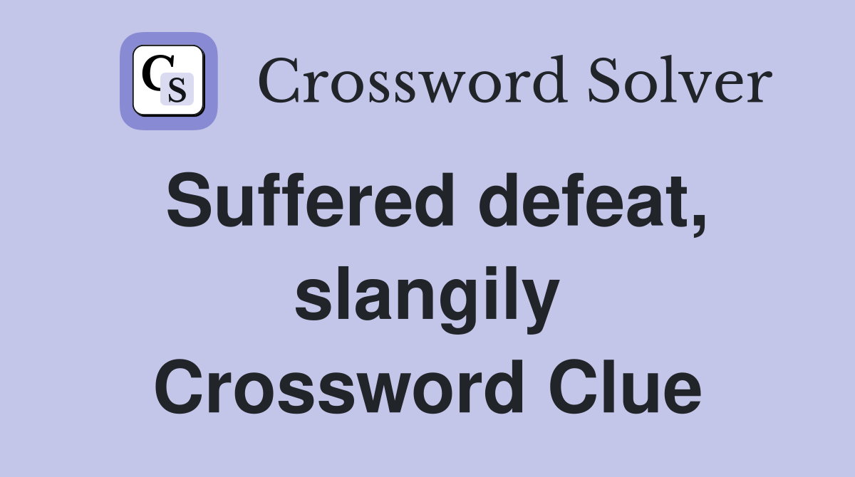 Suffered defeat, slangily Crossword Clue