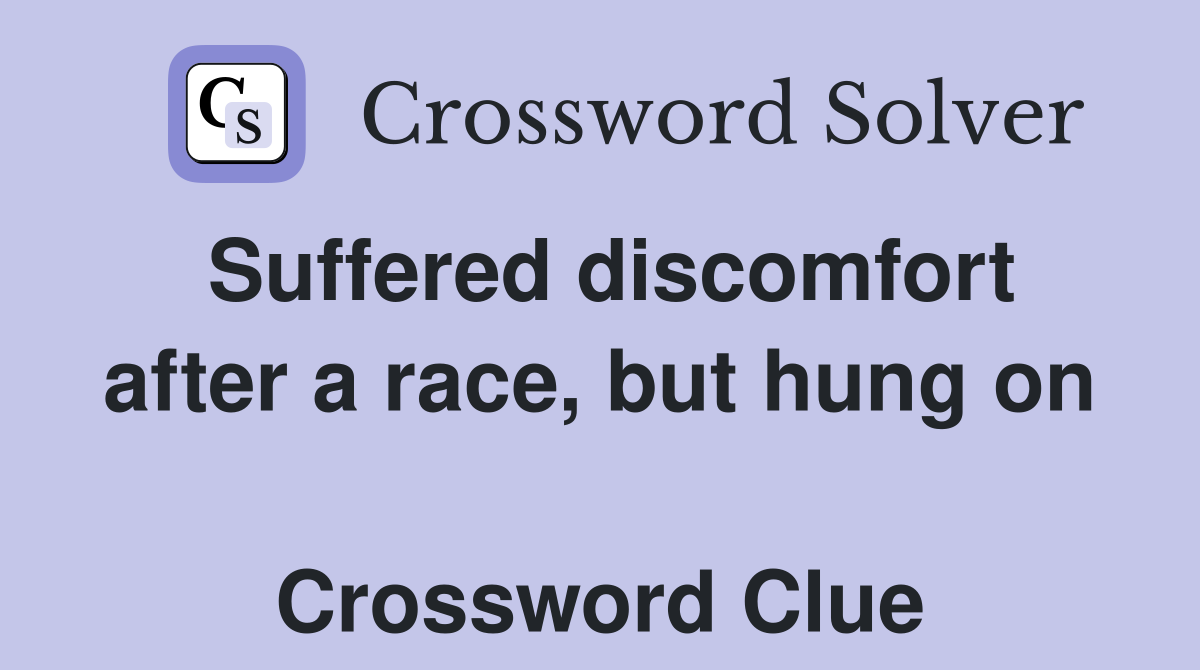 Suffered discomfort after a race, but hung on  Crossword Clue