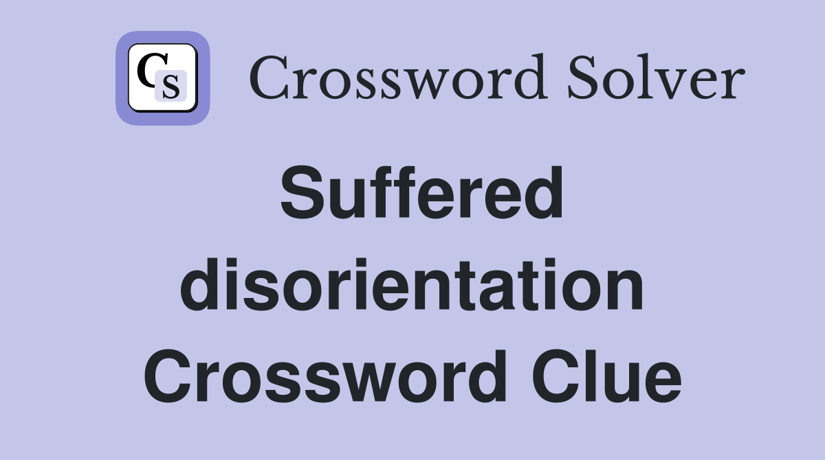 Suffered disorientation Crossword Clue
