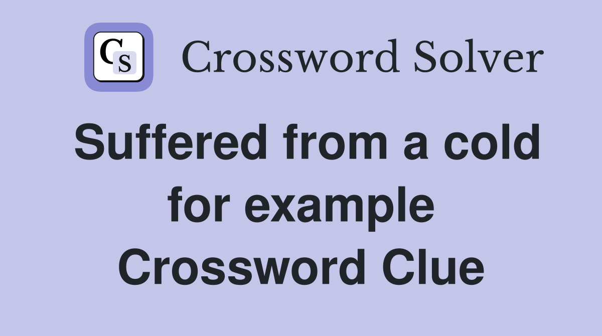 Suffered from a cold for example Crossword Clue
