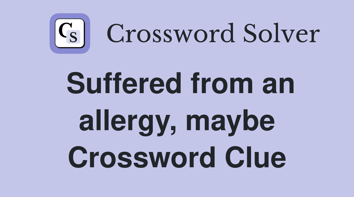 Suffered from an allergy, maybe Crossword Clue
