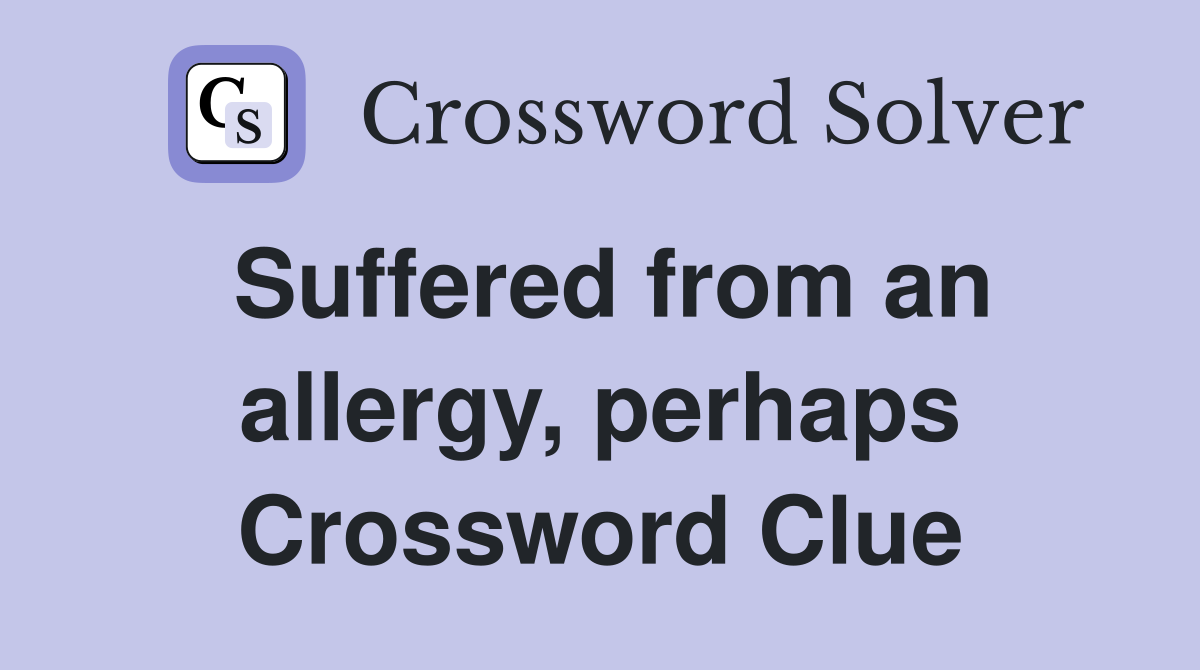 Suffered from an allergy, perhaps Crossword Clue