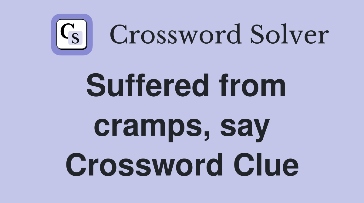 Suffered from cramps, say Crossword Clue