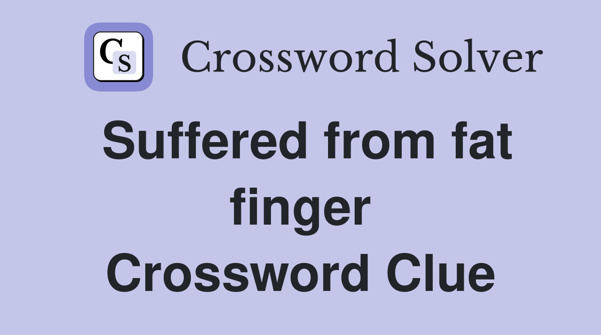 Suffered from fat finger Crossword Clue