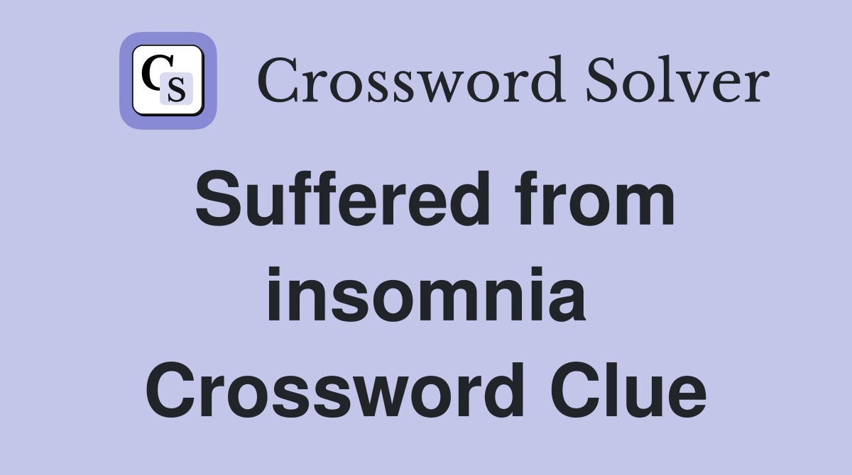 Suffered from insomnia Crossword Clue