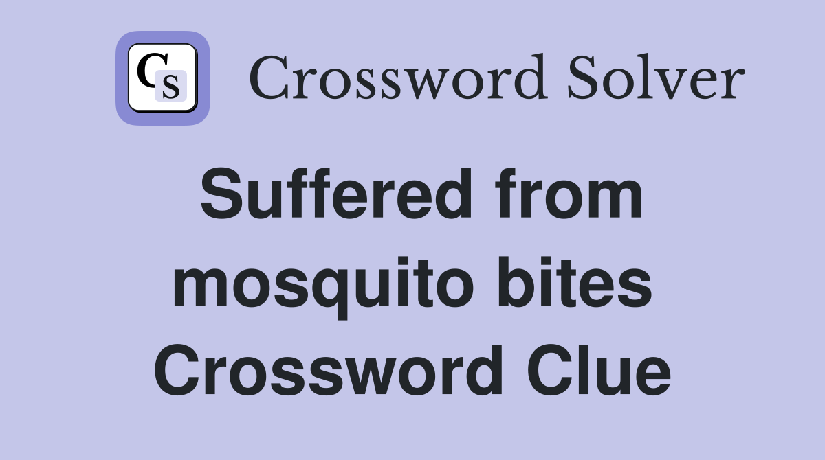 Suffered from mosquito bites Crossword Clue