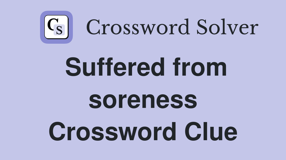 Suffered from soreness Crossword Clue