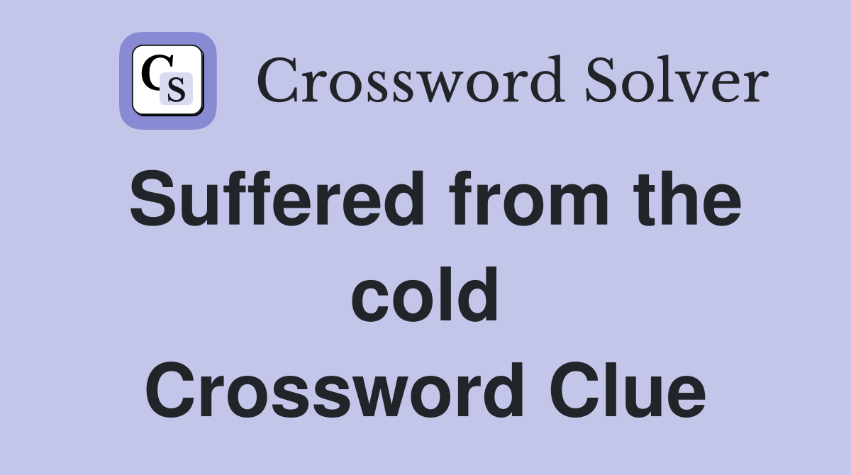 Suffered from the cold Crossword Clue