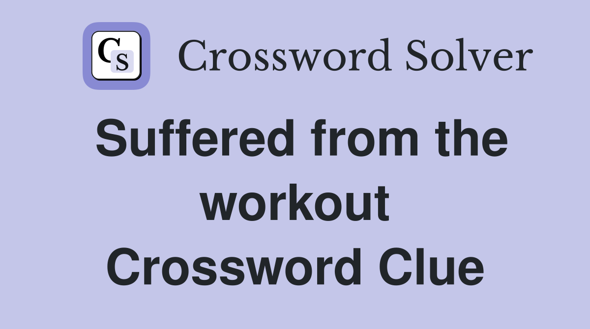 Suffered from the workout Crossword Clue