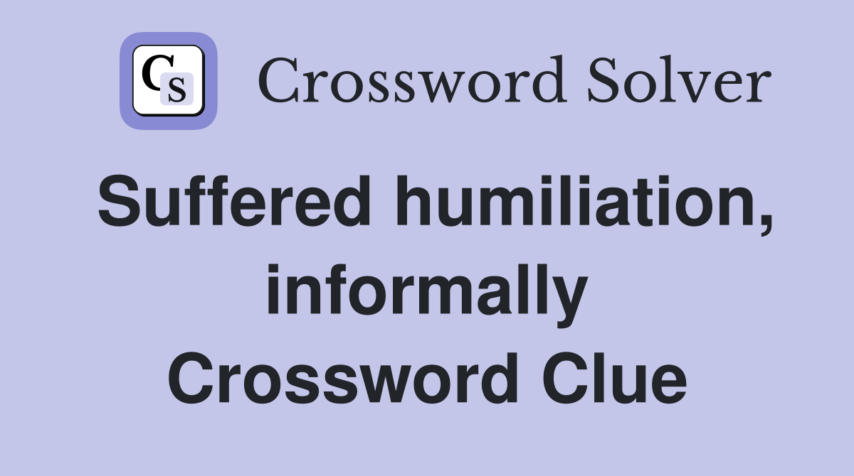 Suffered humiliation, informally Crossword Clue