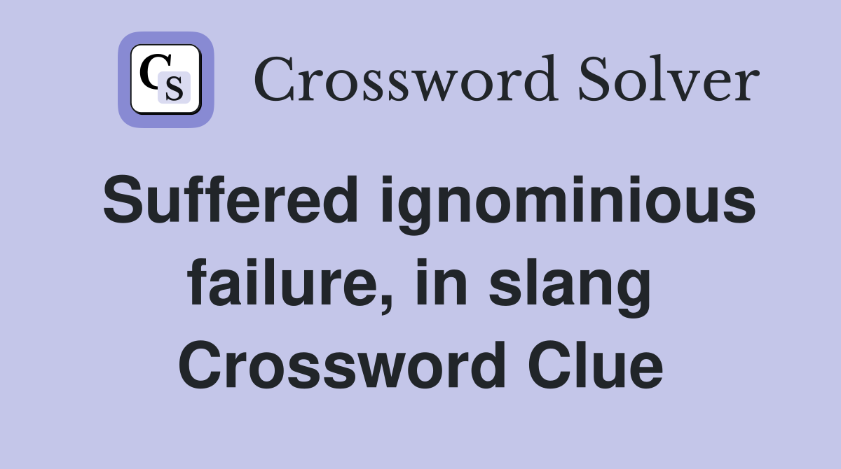 Suffered ignominious failure, in slang Crossword Clue