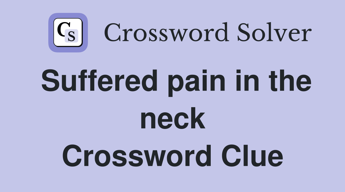 Suffered pain in the neck Crossword Clue