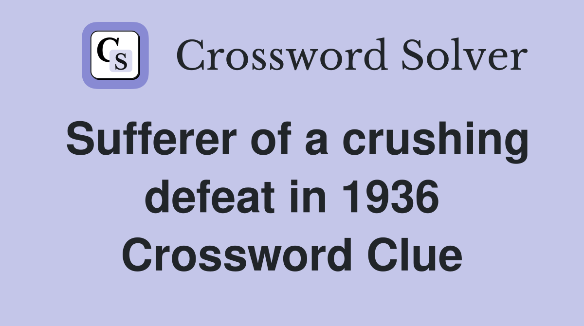 Sufferer of a crushing defeat in 1936 Crossword Clue