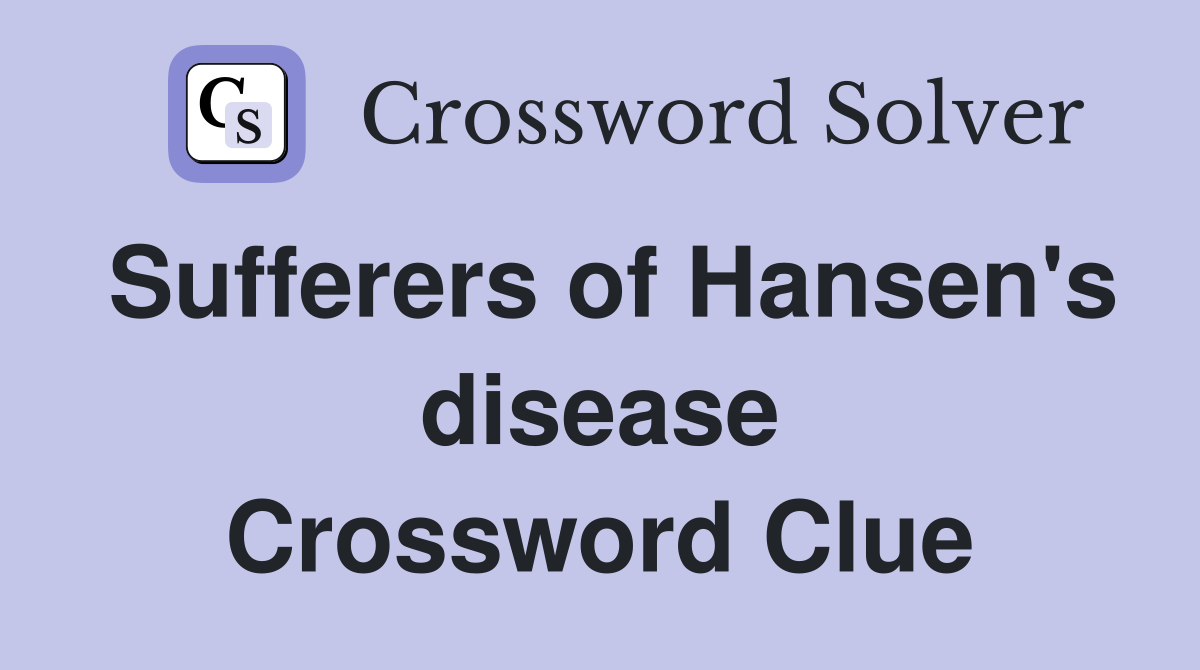 Sufferers of Hansen's disease Crossword Clue