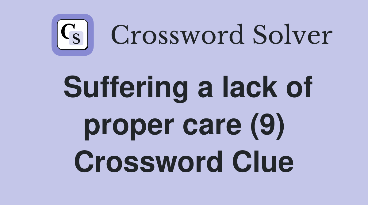 Suffering a lack of proper care (9) Crossword Clue